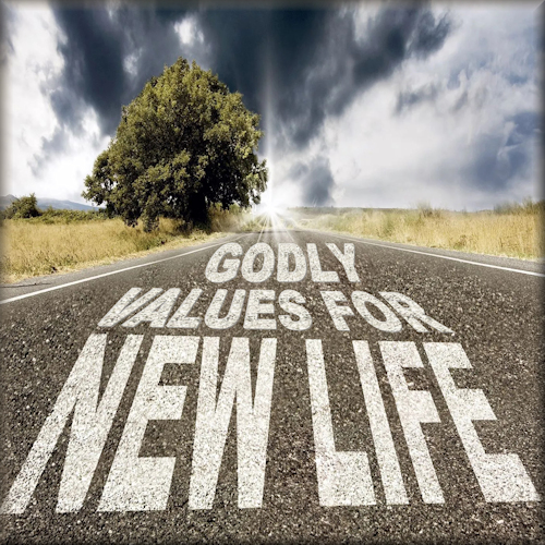 Godly Values for New Life