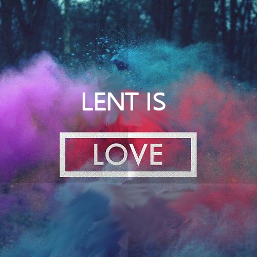 Lent is Love